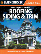 Black & Decker the Complete Guide to Roofing Siding & Trim: Updated 2nd Edition, Protect & Beautify the Exterior of Your Home