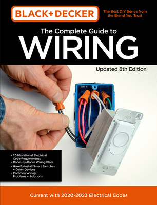 Black & Decker the Complete Guide to Wiring Updated 8th Edition: Current with 2020-2023 Electrical Codes - Editors of Cool Springs Press