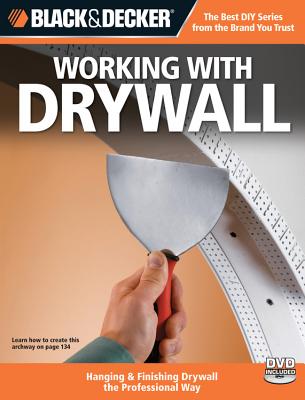 Black & Decker Working with Drywall: Hanging & Finishing Drywall the Professional Way - CPI