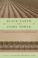 Black Earth and Ivory Tower: New American Essays from Farm and Classroom