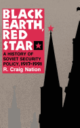 Black Earth, Red Star: A History of Soviet Security Policy, 1917 1991