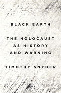Black Earth: The Holocaust as History and Warning