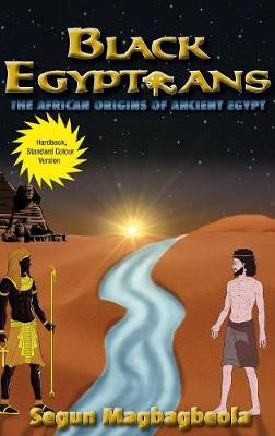 Black Egyptians: The African Origins of Ancient Egypt - Magbagbeola, Segun