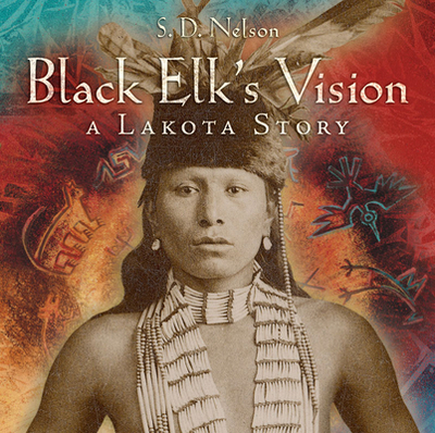 Black Elk's Vision: A Lakota Story - Nelson, S D
