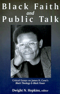 Black Faith and Public Talk: Critical Essays on James H. Cone's Black Theology & Black Power - Hopkins, Dwight N (Editor)