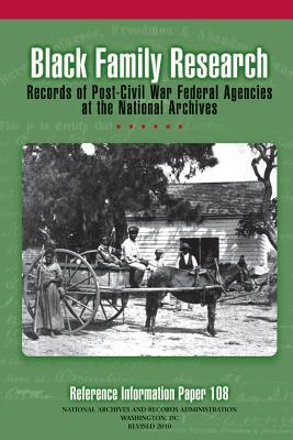 Black Family Research - Records of Post-Civil War Federal Agencies at the National Archives - Records Administration, National Archive, and Washington, Reginald