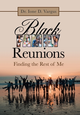 Black Family Reunions: Finding the Rest of Me - Vargus, Ione D, Dr.