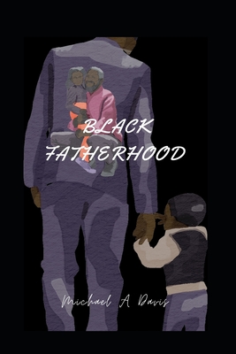 Black Fatherhood - Davis, Michael A