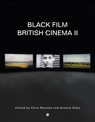 Black Film British Cinema II - Nwonka, Clive (Editor), and Saha, Anamik (Editor)