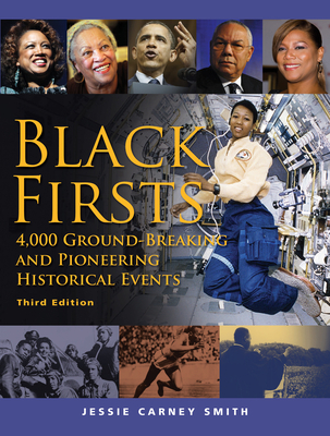 Black Firsts: 4,000 Ground-Breaking and Pioneering Historical Events - Smith, Jessie Carney, PhD