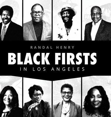 Black Firsts in Los Angeles: Encyclopedia of Extraordinary Achievements by Black Angelenos - Henry, Randal