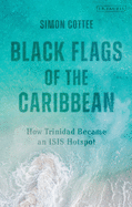 Black Flags of the Caribbean: How Trinidad Became an Isis Hotspot