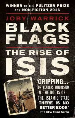 Black Flags: The Rise of ISIS - Warrick, Joby