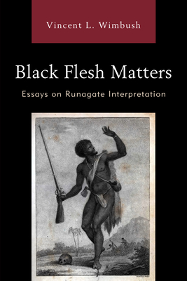 Black Flesh Matters: Essays on Runagate Interpretation - Wimbush, Vincent L