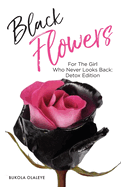 Black Flowers: For the girl who never looks back: Detox Edition