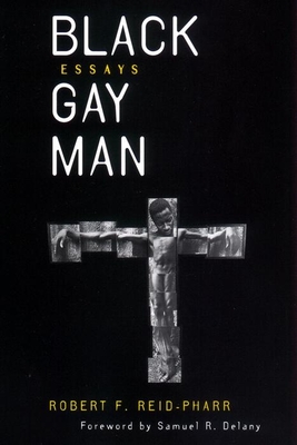 Black Gay Man: Essays - Reid-Pharr, Robert F, and Delany, Samuel R (Foreword by)