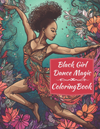 Black Girl Dance Magic Coloring Book: A Ballet Coloring Book For Young Black Women
