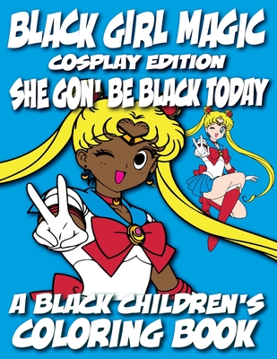 Black Girl Magic - Cosplay Edition - A Black Children's Coloring Book: She Gon Be Black Today - Coloring Books, Black Children's, and Davis, Kyle