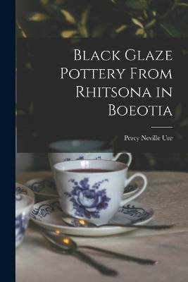 Black Glaze Pottery From Rhitsona in Boeotia - Ure, Percy Neville