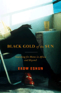 Black Gold of the Sun: Searching for Home in Africa and Beyond - Eshun, Ekow