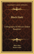 Black Haiti; a biography of Africa's eldest daughter