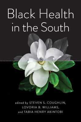 Black Health in the South - Coughlin, Steven S, and Williams, Lovoria B (Editor), and Akintobi, Tabia Henry (Editor)
