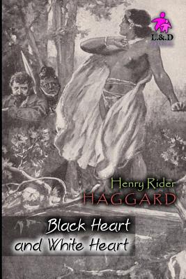 Black Heart and White Heart - Haggard, H Rider, Sir