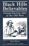 Black Hills Believables: Strange-But-True Tales of the Old West