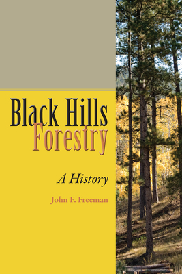 Black Hills Forestry: A History - Freeman, John F