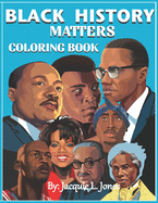 Black History Matters: A Coloring Book of African-Americans Who Changed the World