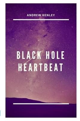 Black Hole Heartbeat - Henley, Andrew