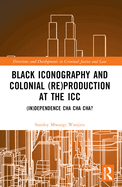 Black Iconography and Colonial (Re)Production at the ICC: (In)Dependence Cha Cha Cha?
