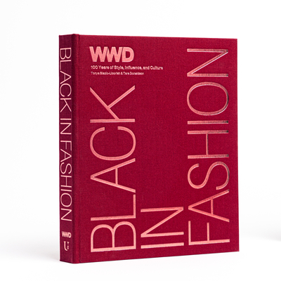 Black in Fashion: 100 Years of Style, Influence & Culture - WWD, and Blazio-Licorish, Tonya, and Donaldson, Tara