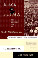 Black in Selma: The Uncommon Life of J. L. Chestnut, Jr.: Politics and Power in a Small American City