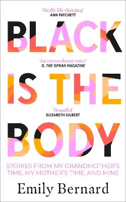 Black is the Body: Stories From My Grandmother's Time, My Mother's Time, and Mine - Bernard, Emily