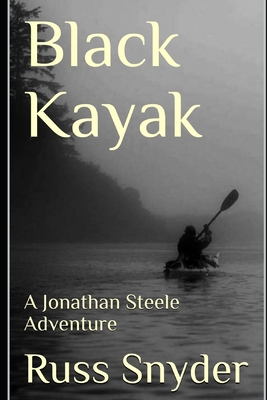 Black Kayak: A Jonathan Steele Adventure - Snyder, Russ