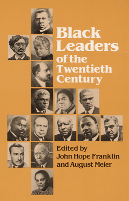 Black Leaders of the Twentieth Century - Franklin, John Hope (Editor), and Meier, August, Prof. (Editor), and Lewis, David L (Contributions by)
