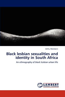 Black Lesbian Sexualities and Identity in South Africa - Matebeni, Zethu