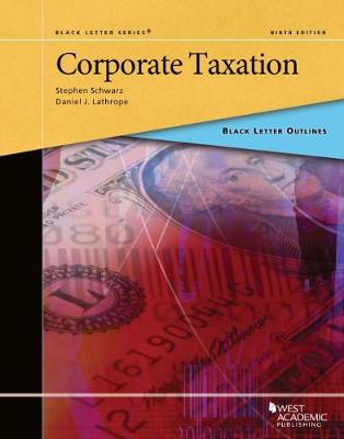 Black Letter Outline on Corporate Taxation - Schwarz, Stephen, and Lathrope, Daniel J.