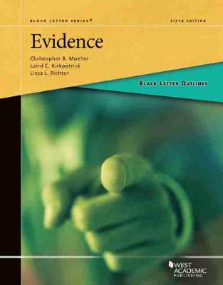 Black Letter Outline on Evidence - Mueller, Christopher B., and Kirkpatrick, Laird C., and Richter, Liesa L.