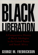 Black Liberation: A Comparative History of Black Ideologies in the United States and South Africa