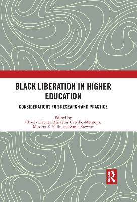 Black Liberation in Higher Education: Considerations for Research and Practice - Haynes, Chayla (Editor), and Castillo-Montoya, Milagros (Editor), and Hailu, Meseret F (Editor)