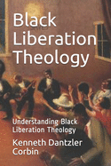 Black Liberation Theology: Understanding Black Liberation Theology
