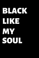 Black Like My Soul: Lined notebook, notepad to write in. Gift or great alternative to a card