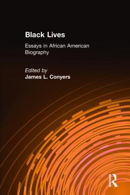 Black Lives: Essays in African American Biography - Conyers, James L