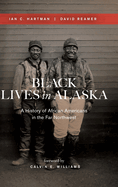 Black Lives in Alaska: A History of African Americans in the Far Northwest