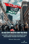 Black Lives Matter and the Press: How Major U.S. Newspapers Covered Police Brutality Against African Americans, from Rodney King to George Floyd