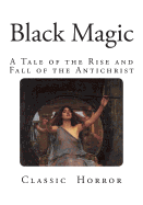 Black Magic: A Tale of the Rise and Fall of the Antichrist