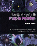 Black Magic and Purple Passion: A Comprehensive Guide to Dark Plants - Platt, Karen (Editor)