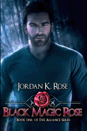 Black Magic Rose: Book One, The Alliance Series